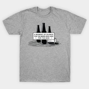 A moment of Silence for the beers who died T-Shirt